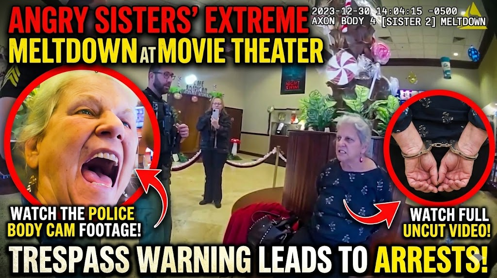 Angry Sisters Has Extreme Meltdown At Movie Theater After Trespass Warning